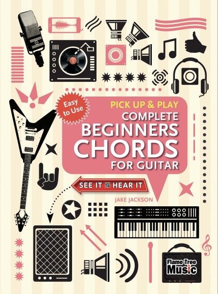 Complete Beginners Chords for Guitar (Pick Up and Play)